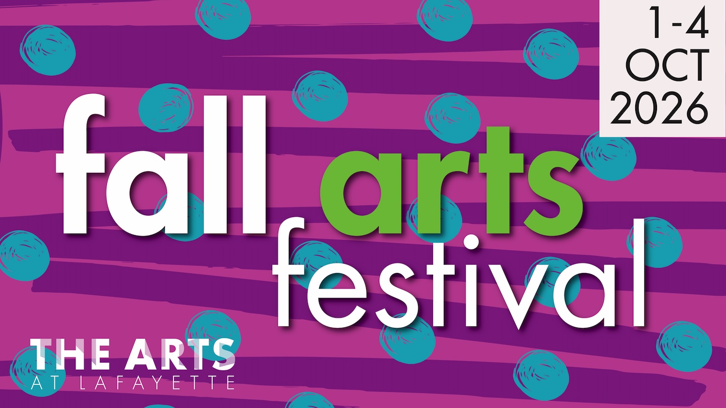 A two-tone purple background with teal dots features text in white and green that reads Fall Arts Festival Oct. 1-4,2026 with The Arts at Lafayette in the corner.