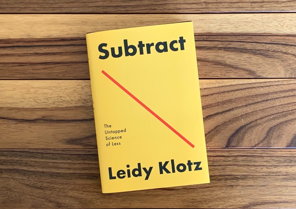 Subtract: The Untapped Science of Less by Leidy Klotz '00