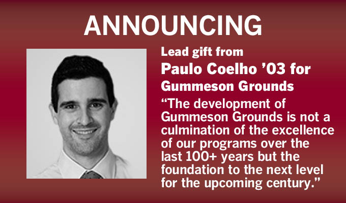Announcing Lead Gift from Paulo Coelho '03 to support Gummeson Grounds. "“The development of Gummeson Grounds is not a culmination of the excellence of our programs over the last 100+ years but the foundation to the next level for the upcoming century.”